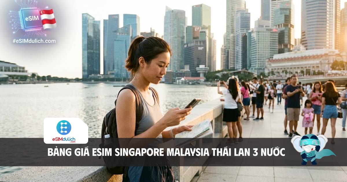 bảng giá esim singapore malaysia thái lan 3 nước