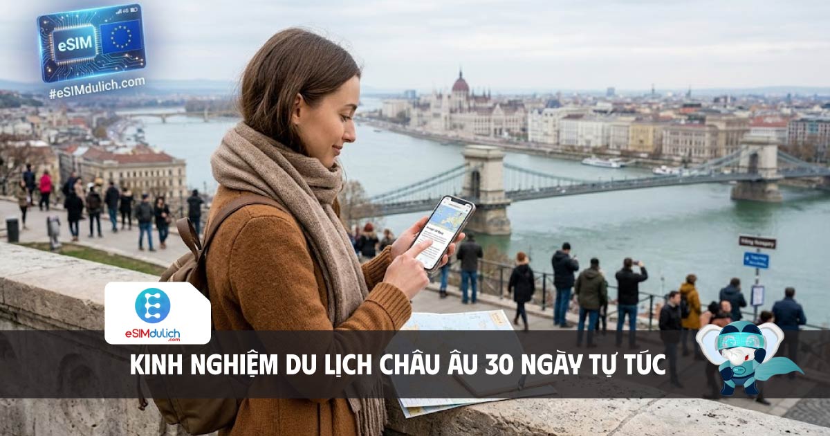 kinh nghiệm du lịch châu âu 30 ngày tự túc